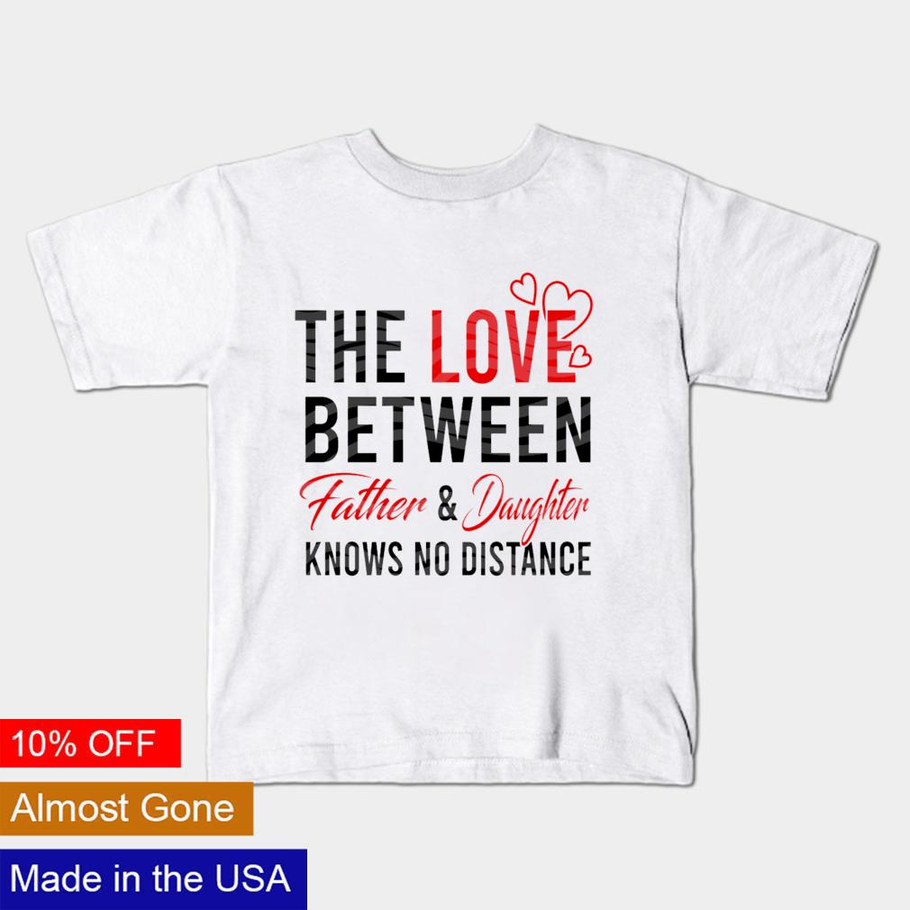 Father Daughter Shirt, The Love Between A Father And Daughter Is