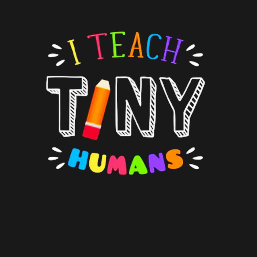 I teach tiny humans teacher kindergarten t-shirt