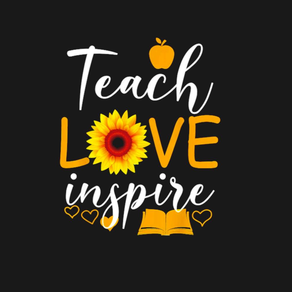 Teach love and inspire t-shirt