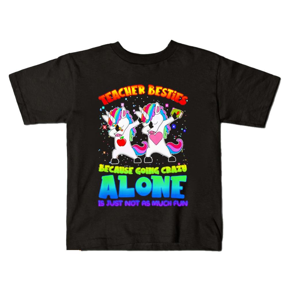 Unicorn teacher besties going crazy alone shirt