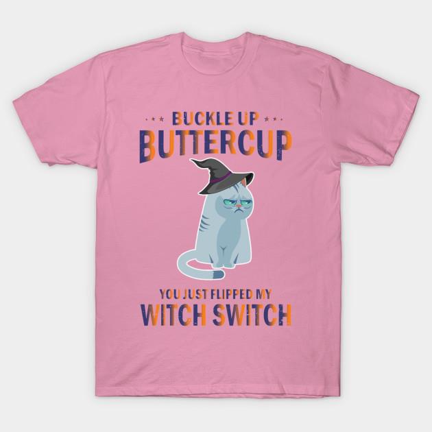 Buckle up buttercup you just flipped my witch switch Halloween shirt