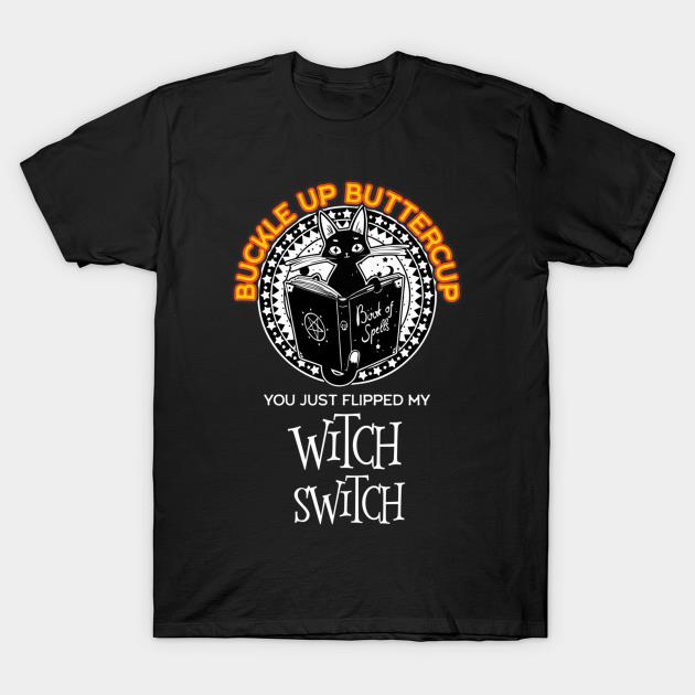 Cat book of spells buckle up buttercup you just flipped my witch switch Halloween t-shirt