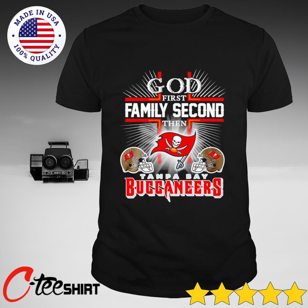 God First Family Second Then Buccaneers Shirt - High-Quality