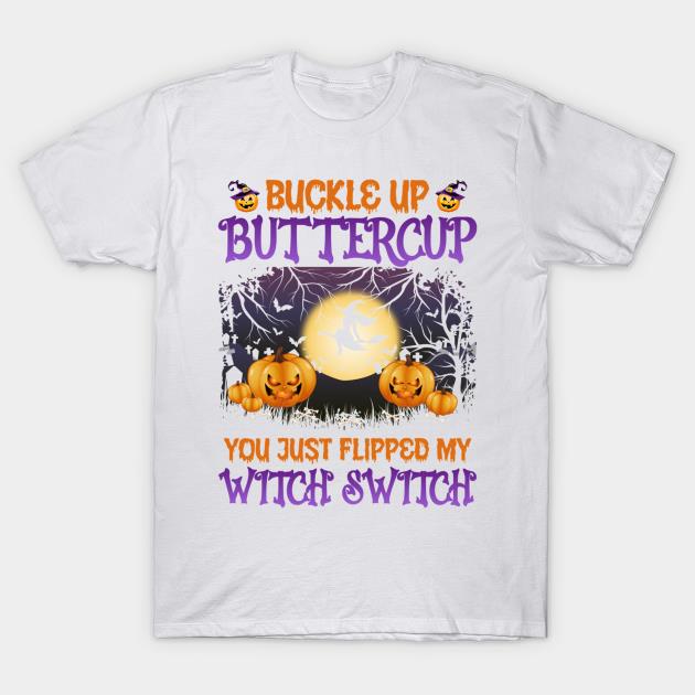 Halloween buckle up buttercup you just flipped my witch switch t-shirt