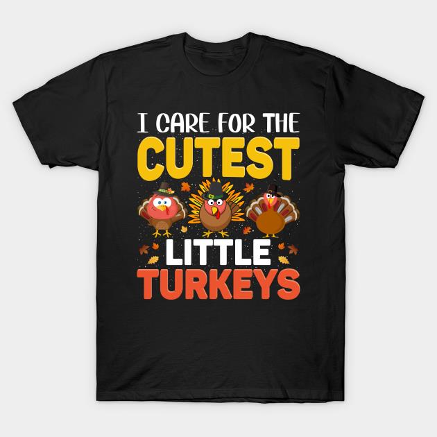 I care for the cutest little turkeys Thanksgiving shirt