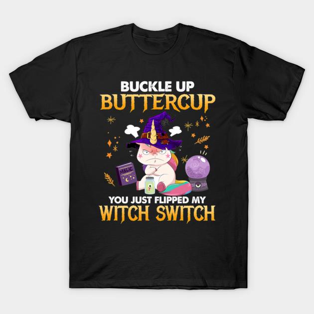 Unicorn witch buckle up buttercup you just flipped my witch switch Halloween shirt