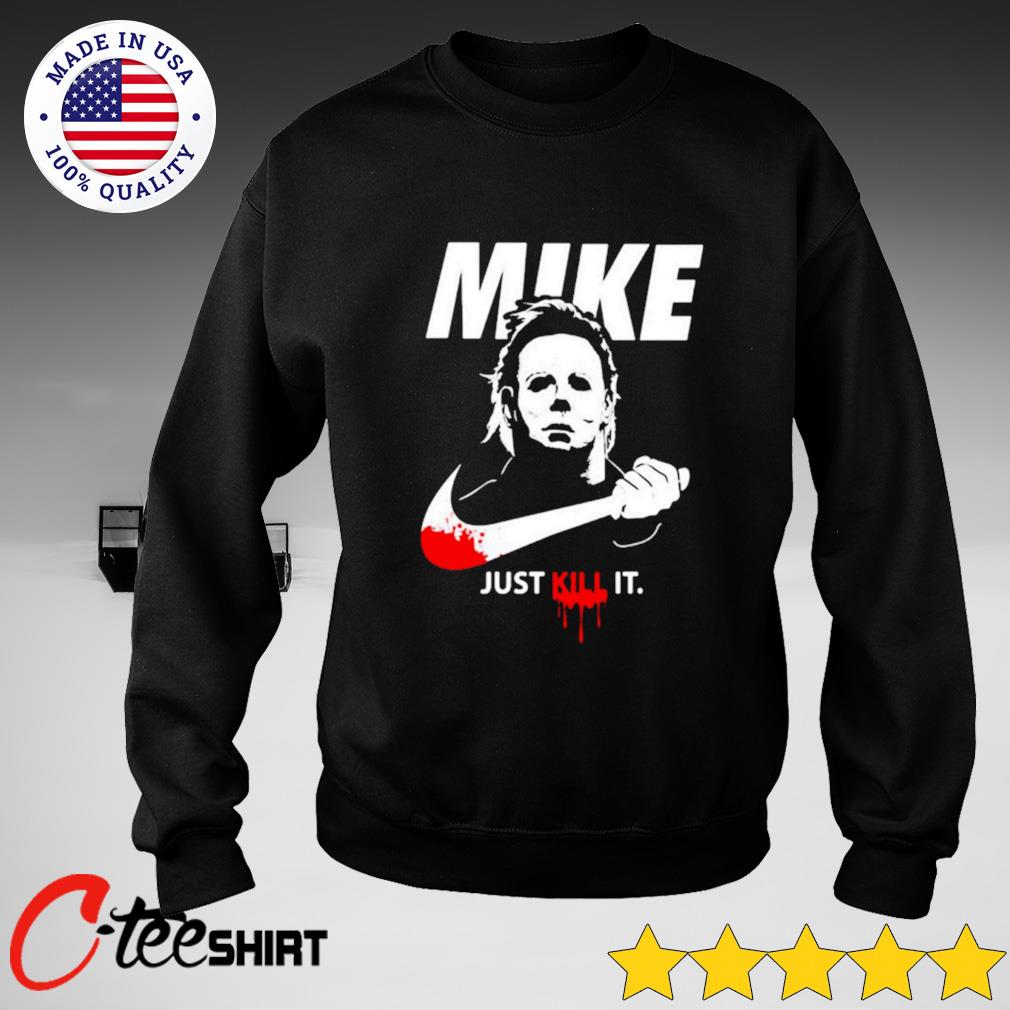 Overgave munt Whirlpool Michael Myers Mike just kill it Nike logo shirt, hoodie, sweater, long  sleeve and tank top