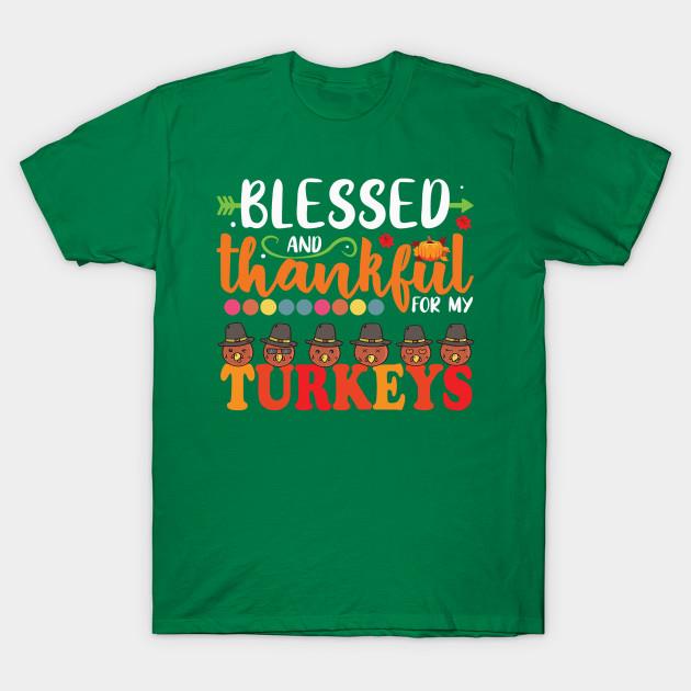 Blessed Thankful My Turkeys Thanksgiving shirt