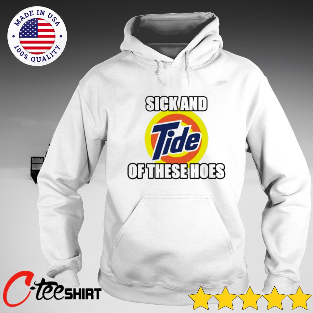 Sick and Tide of These Hoes Unisex Hoodie 