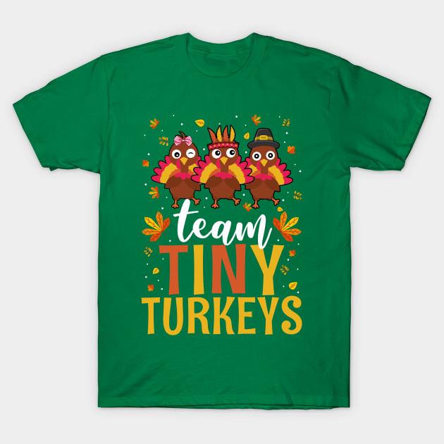 Team Tiny Turkeys Thanksgiving shirt