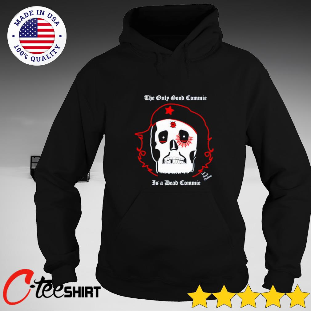 the only good commie is a dead commie shirt
