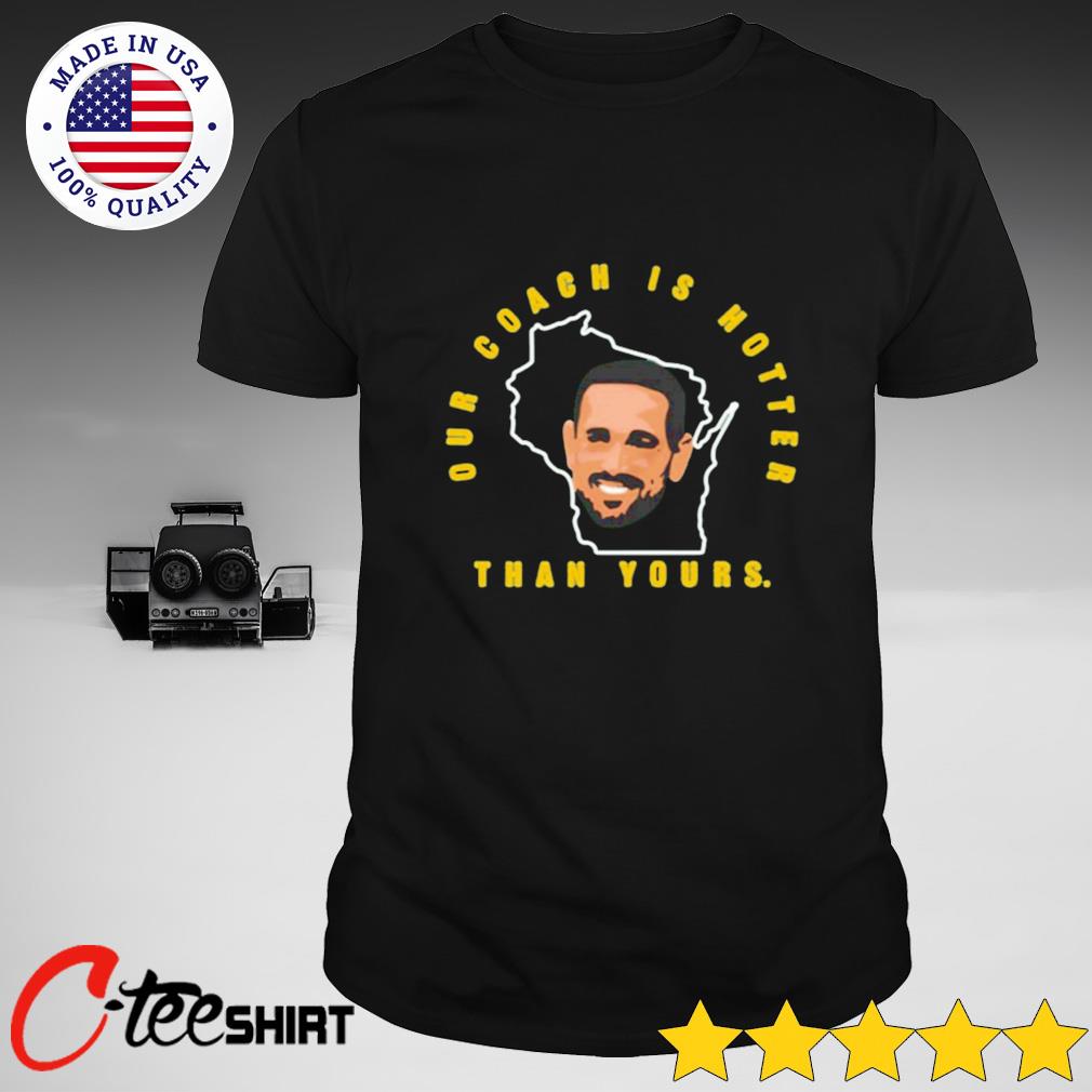 Best Aaron Rodgers our coach is hotter than yours t-shirt, hoodie