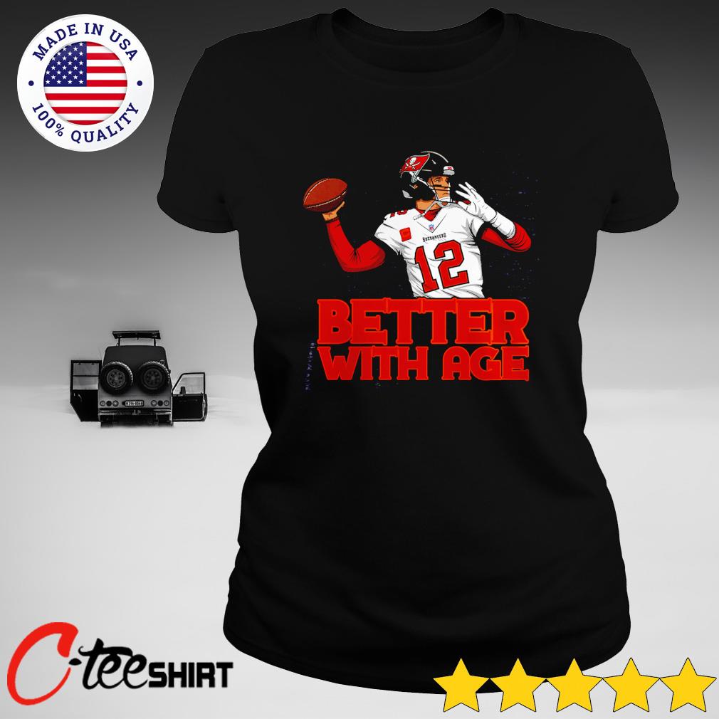 Tom Brady Tampa Bay Buccaneers better with age shirt, hoodie, sweater, long  sleeve and tank top