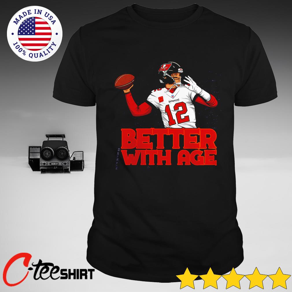 Tampa Bay Buccaneers Tom Brady Better With Age shirt, hoodie, sweatshirt  and tank top