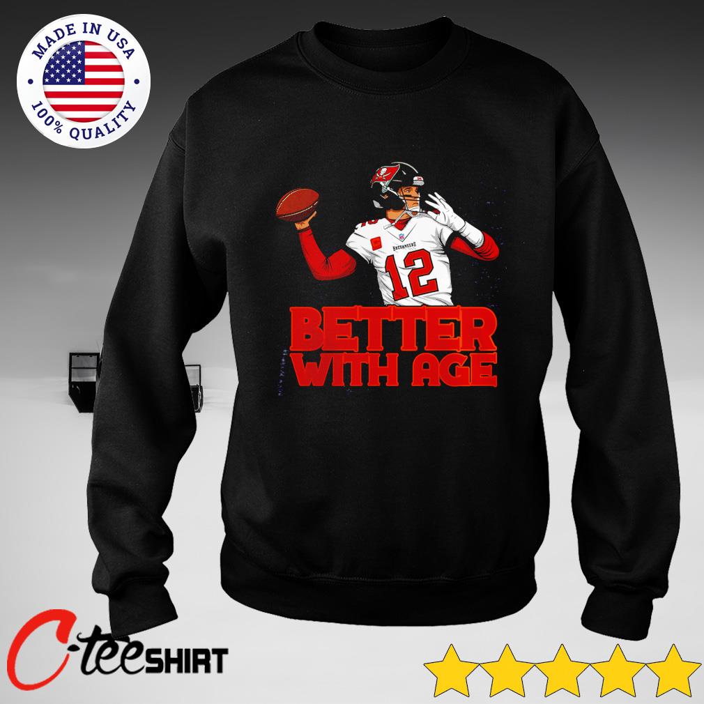 Tampa Bay Buccaneers Tom Brady Better With Age shirt, hoodie, sweatshirt  and tank top