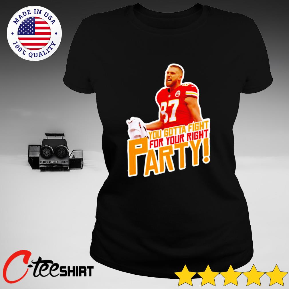 Travis Kelce Fight for your right to party shirt, hoodie, sweater, long  sleeve and tank top