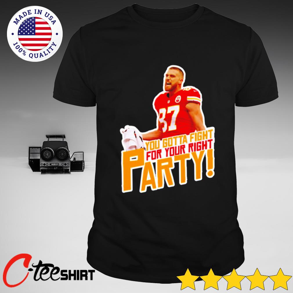 You Gotta Fight for Your Right to Party Travis Kelce Tee. 