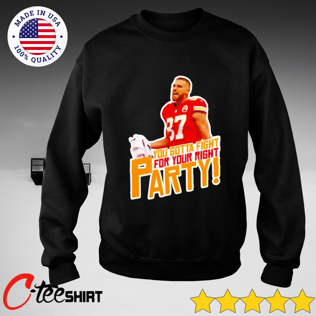 Travis Kelce You gotta fight for Your Right shirt - Bring Your