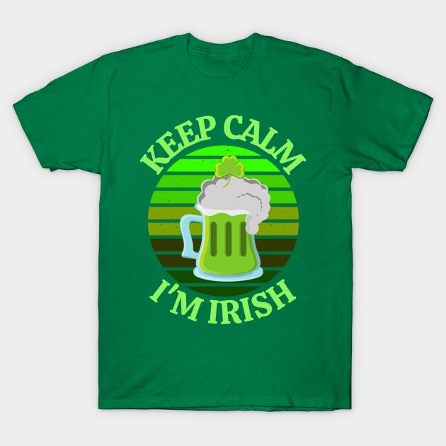 Beer Keep calm I’m Irish St. Patrick's Day shirt