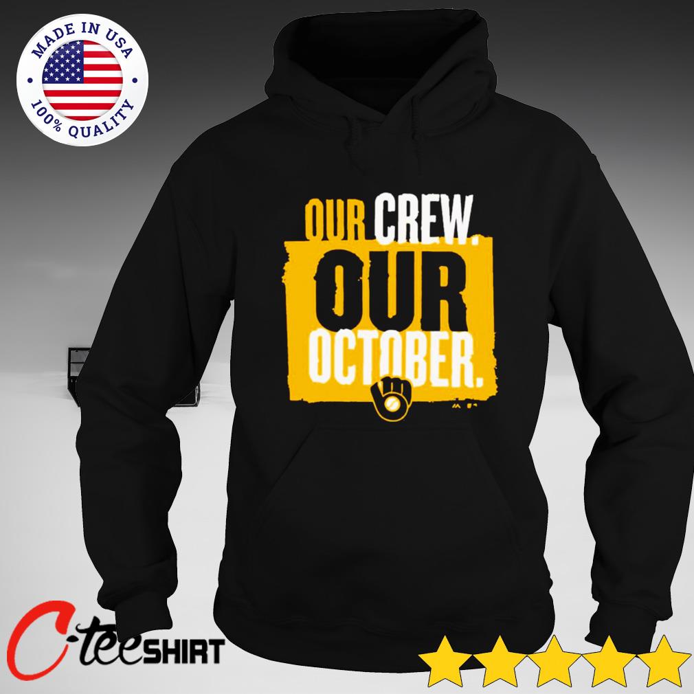 Our Crew Our October Brewers Milwaukee Brewers Hoodie funny shirts