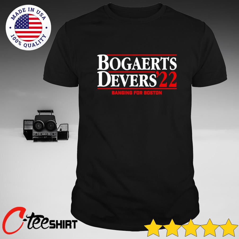 Bogaerts Devers '22 Banging for Boston T-shirt, hoodie, sweater