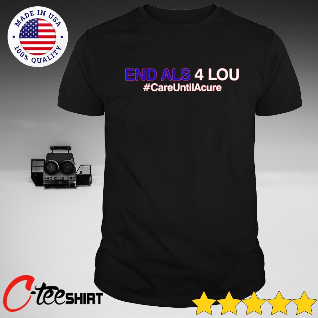 Top Care Until Acure End Als 4 Lou St Louis Cardinals shirt