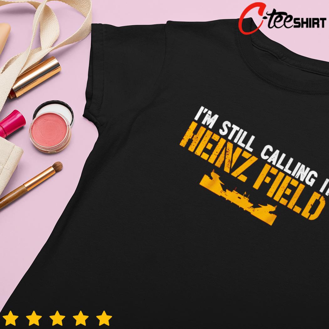 Official I'm still calling it heinz field T-shirt, hoodie, tank