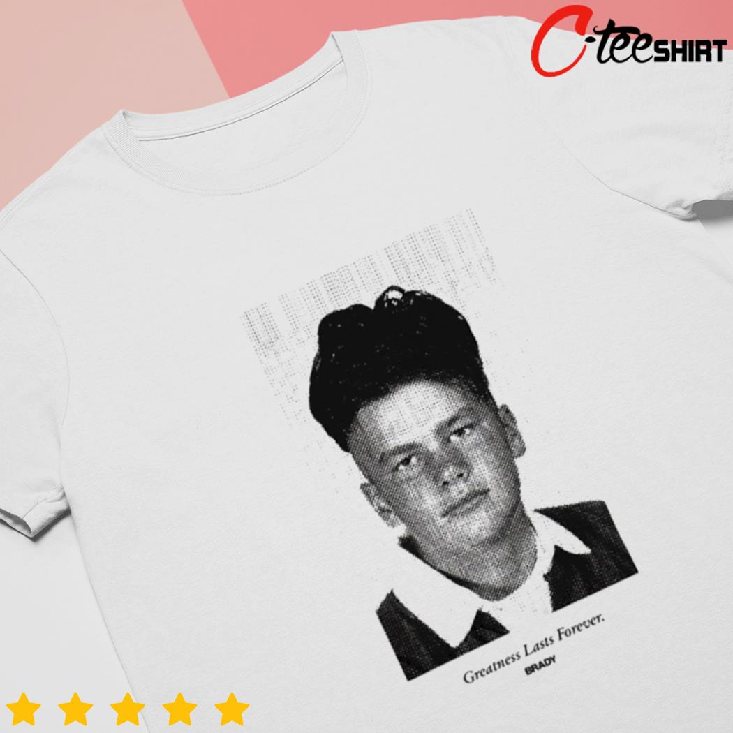 Tom Brady Greatness Lasts Forever Trending Shirt - Teeholly