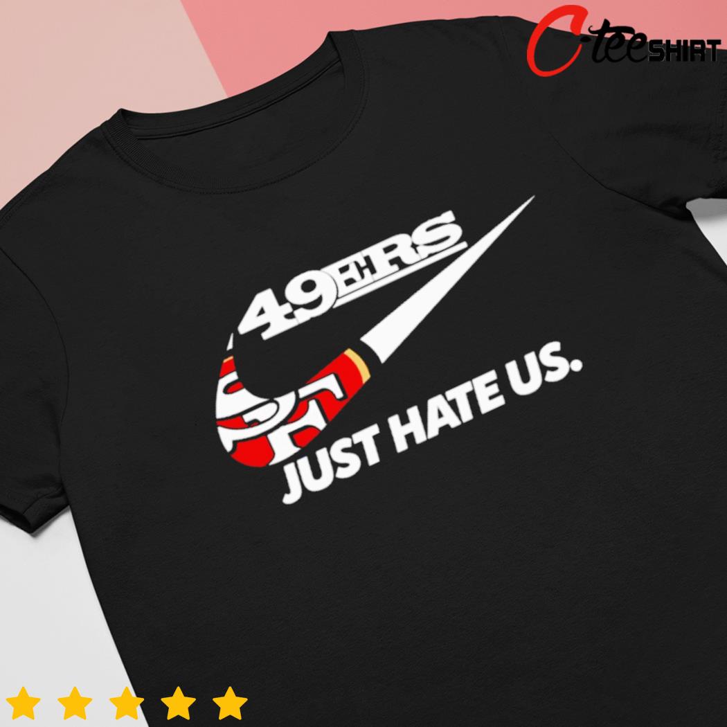 San Francisco 49ers Just Hate Us shirt