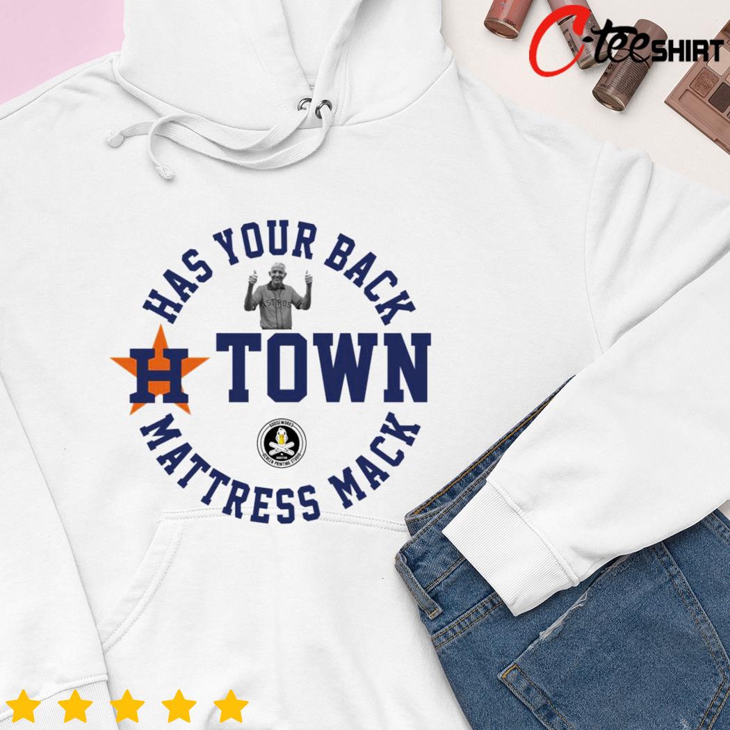 Has your back H-Town Mattress Mack 2022 T-shirt, hoodie, sweater, long  sleeve and tank top