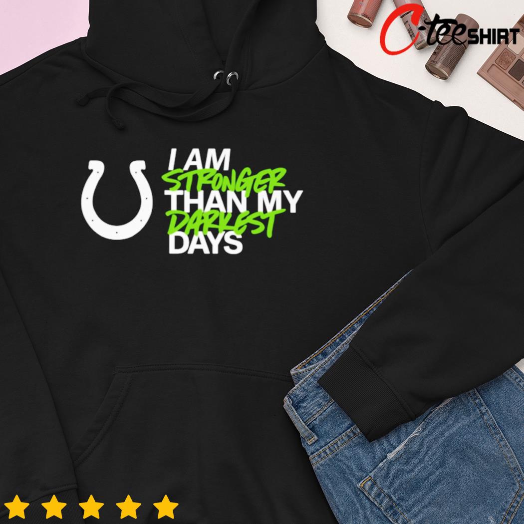 Indianapolis Colts I Am Stronger Than My Darkest Days Shirt, hoodie,  sweater, long sleeve and tank top