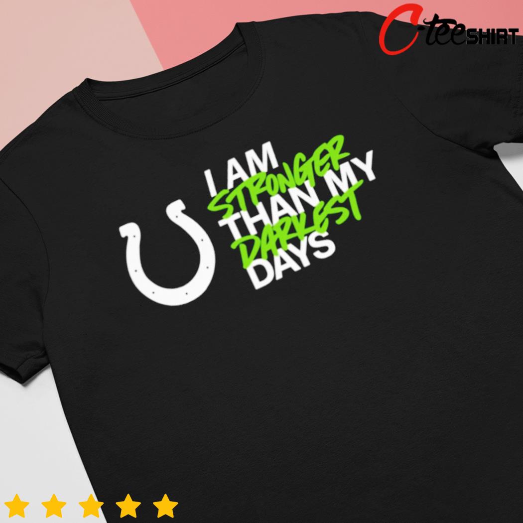 Nice indianapolis Colts i am stronger than my darkest days shirt