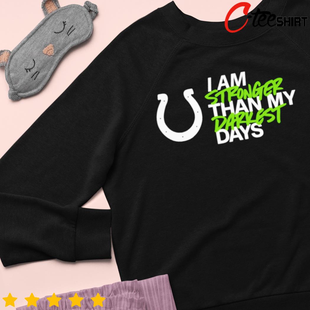 Nice indianapolis Colts i am stronger than my darkest days shirt