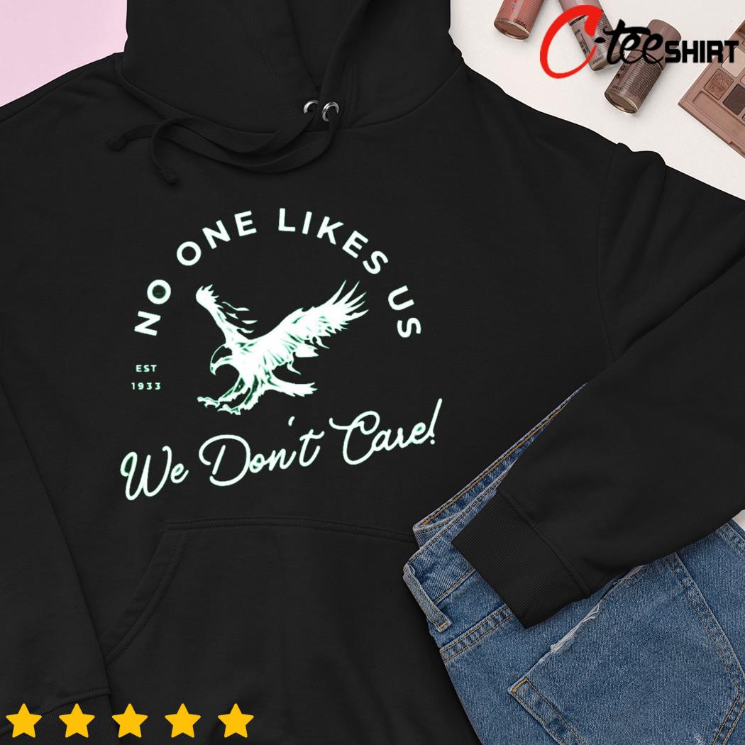 No One Likes Us We Don't Care Philadelphia Eagles shirt, hoodie, sweater,  long sleeve and tank top