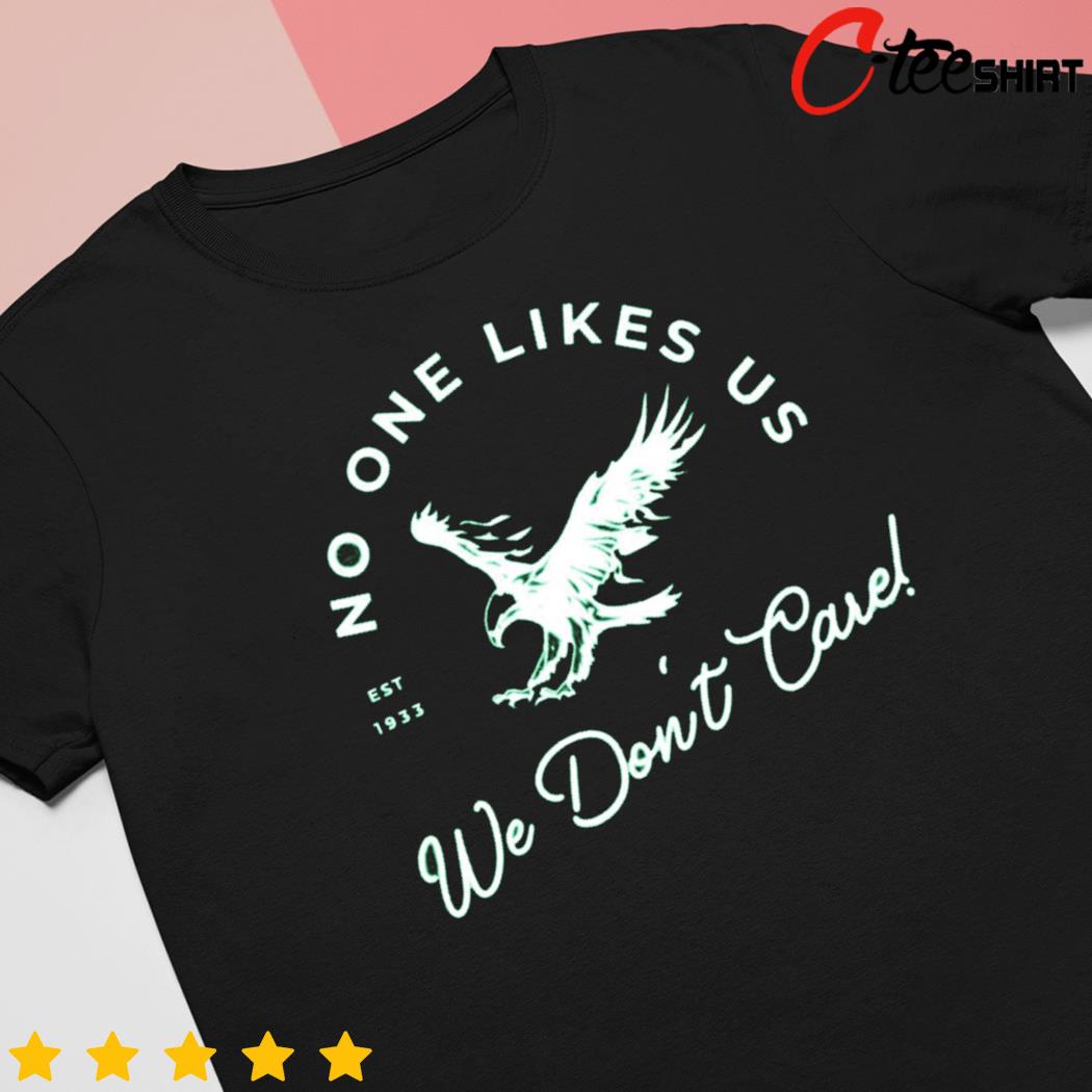 No One Likes Us We Don't Care Shirt, Eagles Football Gear - Bring Your  Ideas, Thoughts And Imaginations Into Reality Today