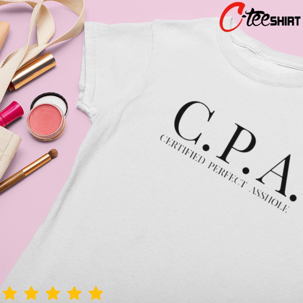 CPA Certified Perfect Asshole shirt, hoodie, sweater, long sleeve and tank  top