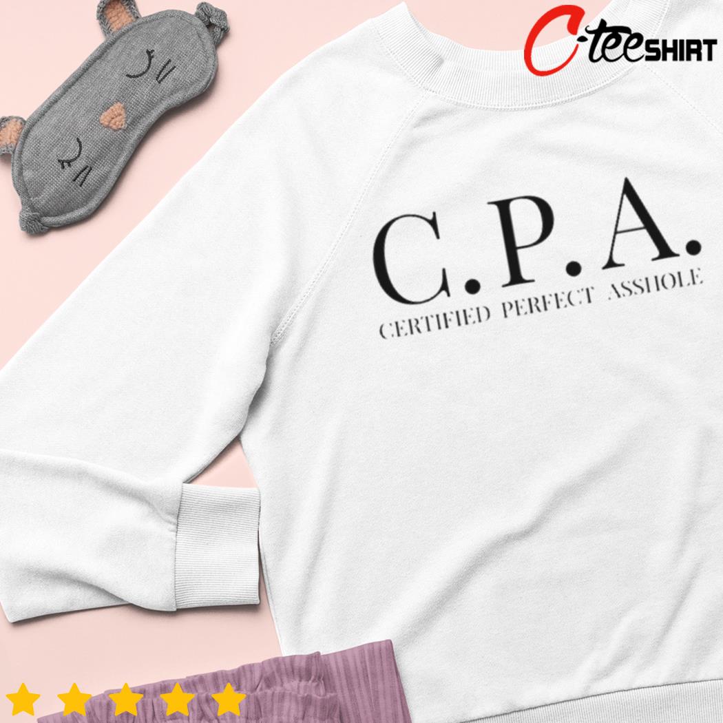 CPA Certified Perfect Asshole shirt, hoodie, sweater, long sleeve and tank  top