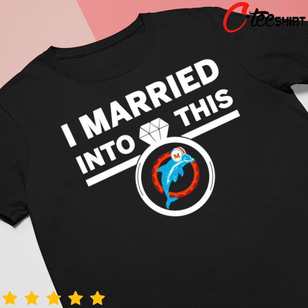 Official i married into this ring miamI dolphins T-shirt, hoodie, sweater,  long sleeve and tank top