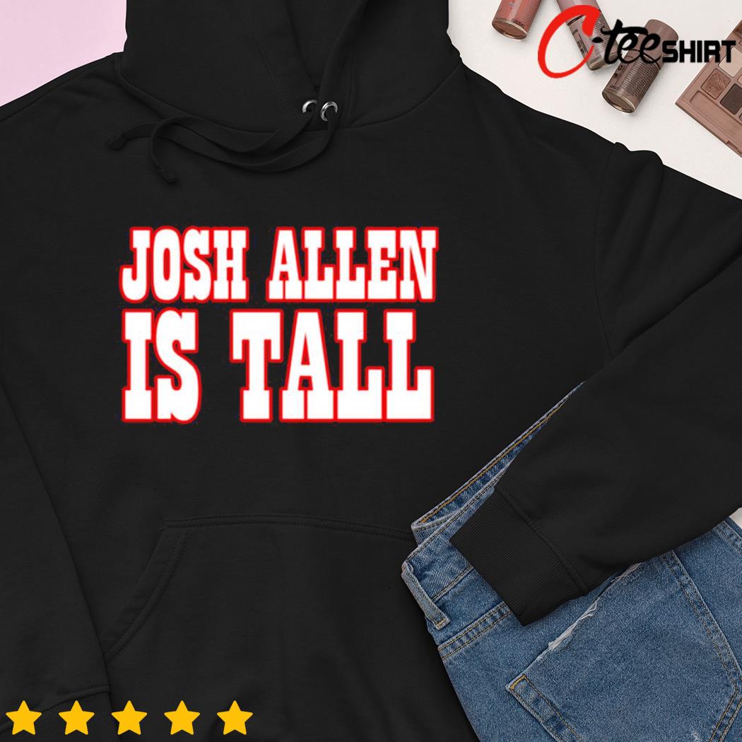 Josh Allen is tall Buffalo Bills shirt, hoodie, sweater, long sleeve and  tank top