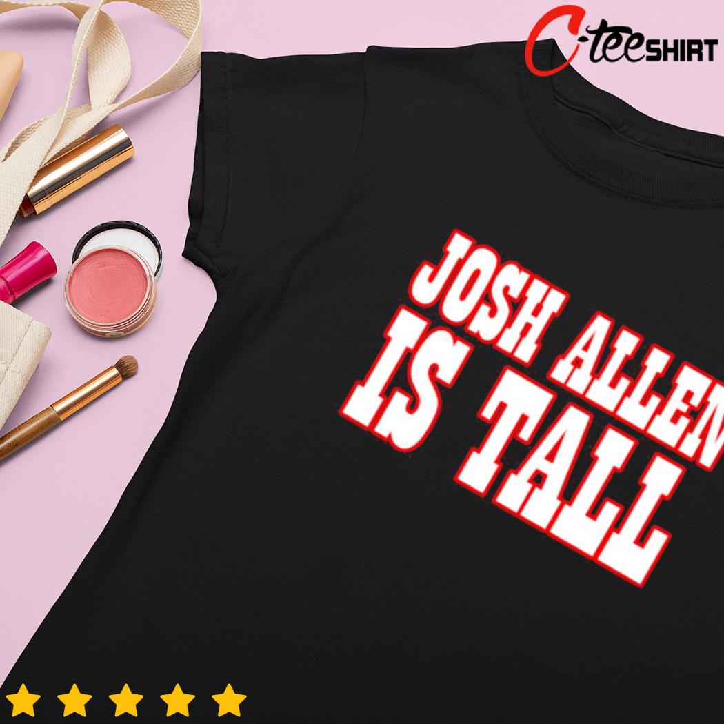 Josh Allen is tall Buffalo Bills shirt, hoodie, sweater, long sleeve and  tank top