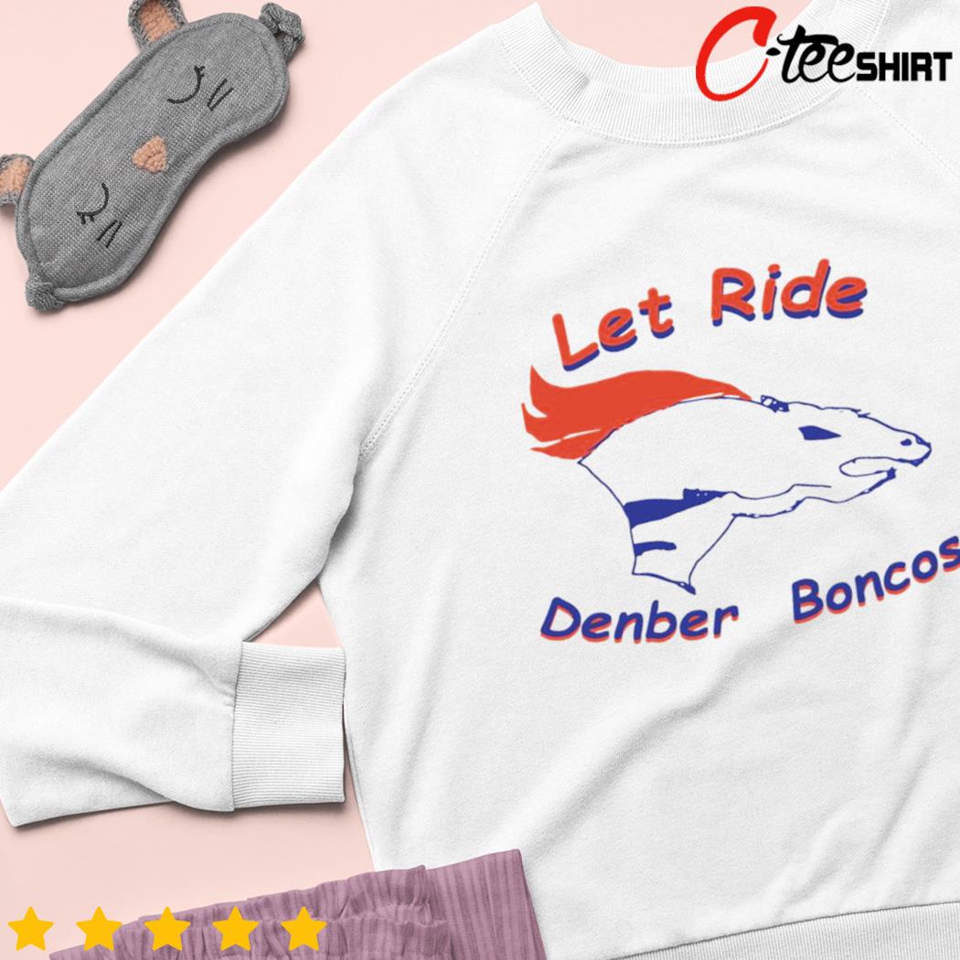 Let Ride denber boncos Shirt (Style: T-Shirt, Color: White, Size: S)