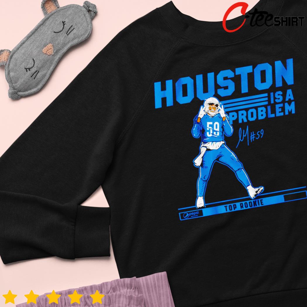 Houston you have a problem T-shirt, hoodie, sweater, long sleeve