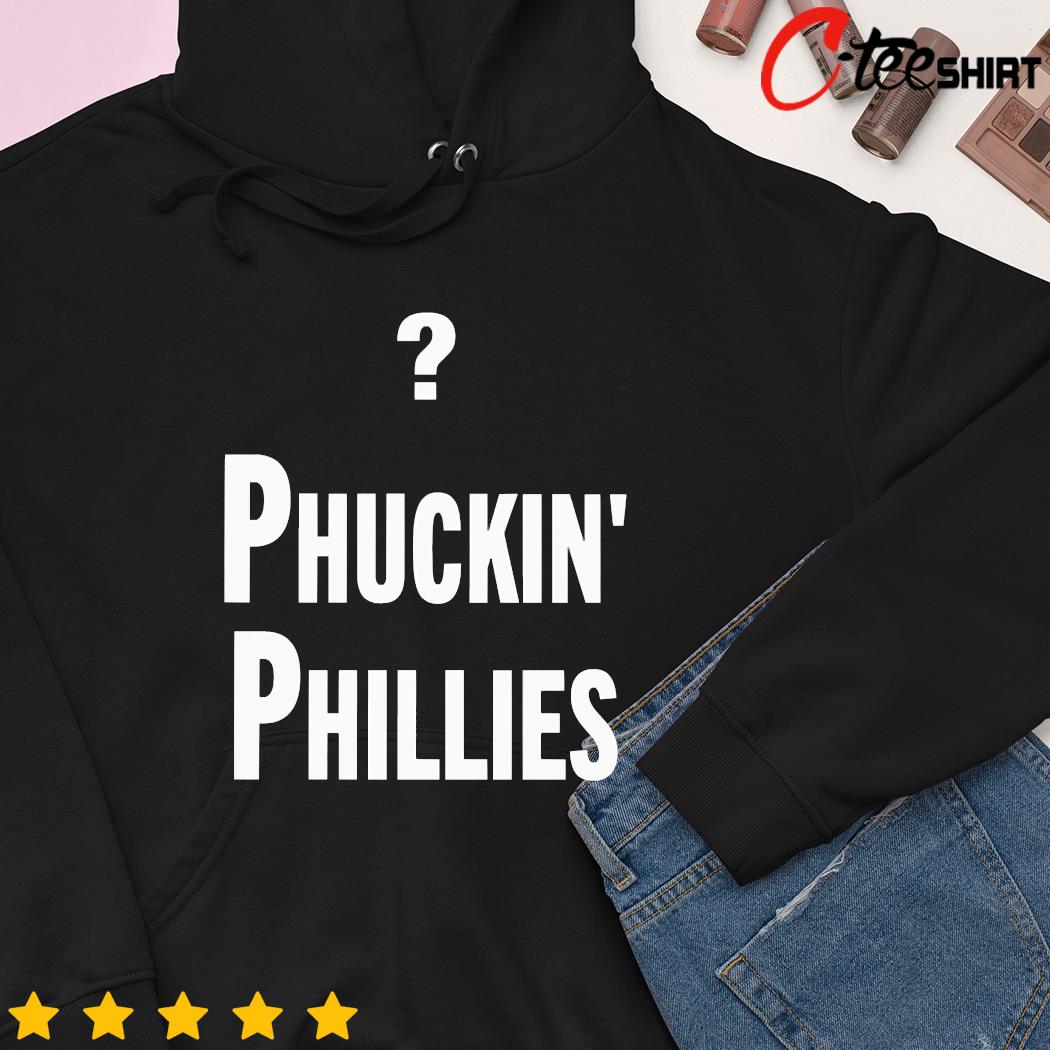 Philadelphia Phillies Phuckin Phillies shirt, hoodie, sweater, long sleeve  and tank top