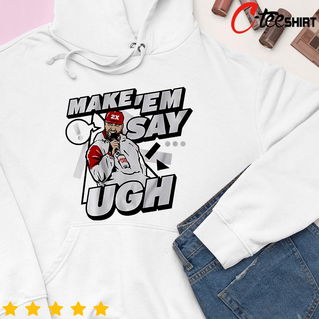 Travis Kelce Make 'em Say Ugh T-shirt