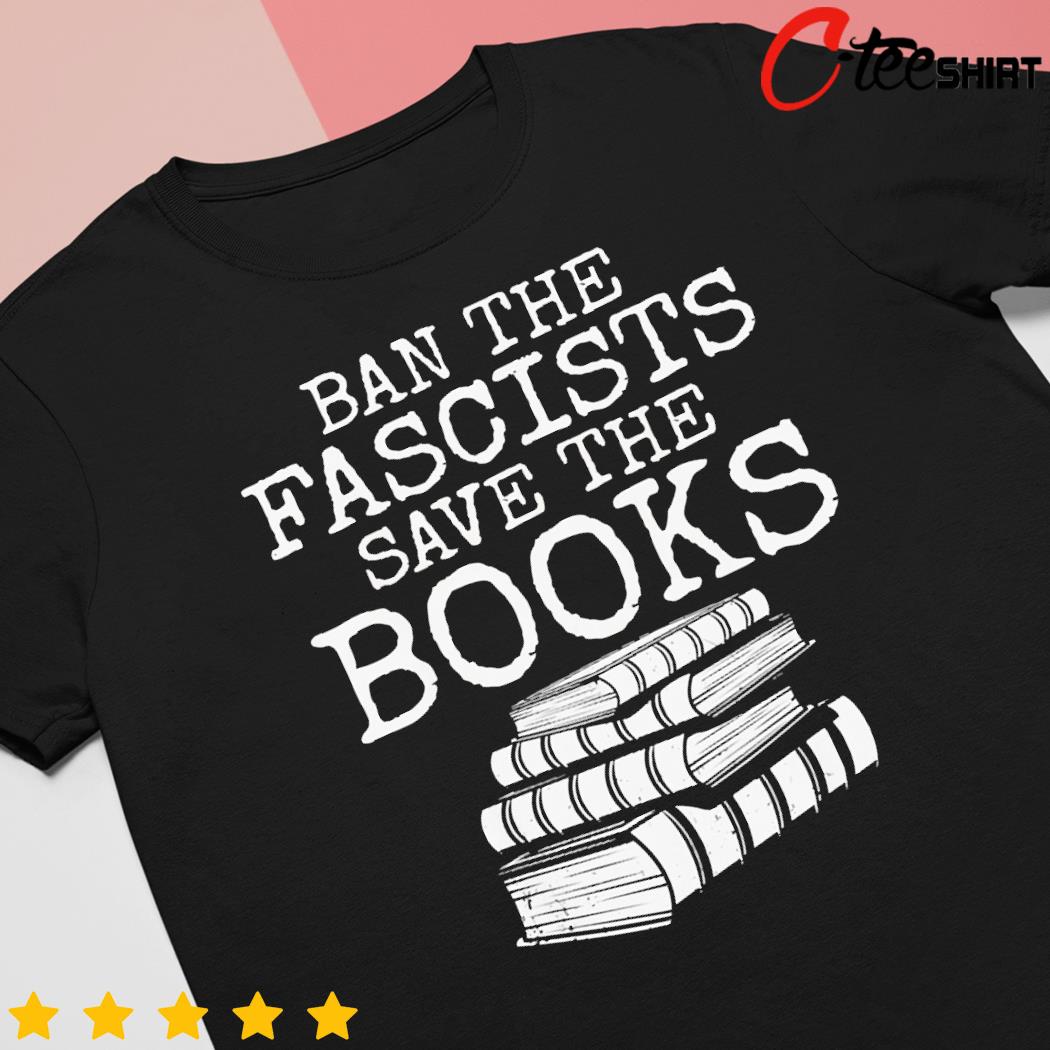 Ban the fascists save the books t-shirt