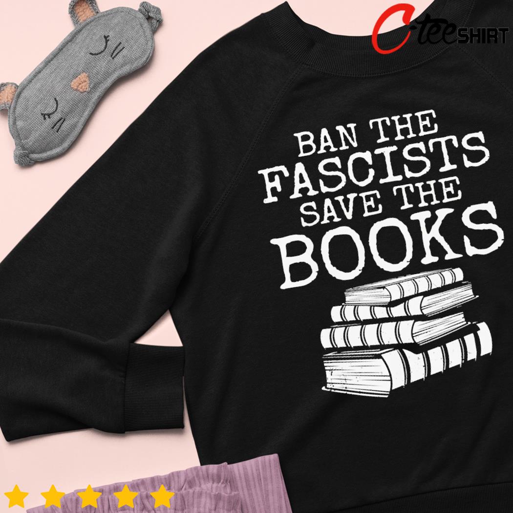 Ban the fascists save the books t- sweater