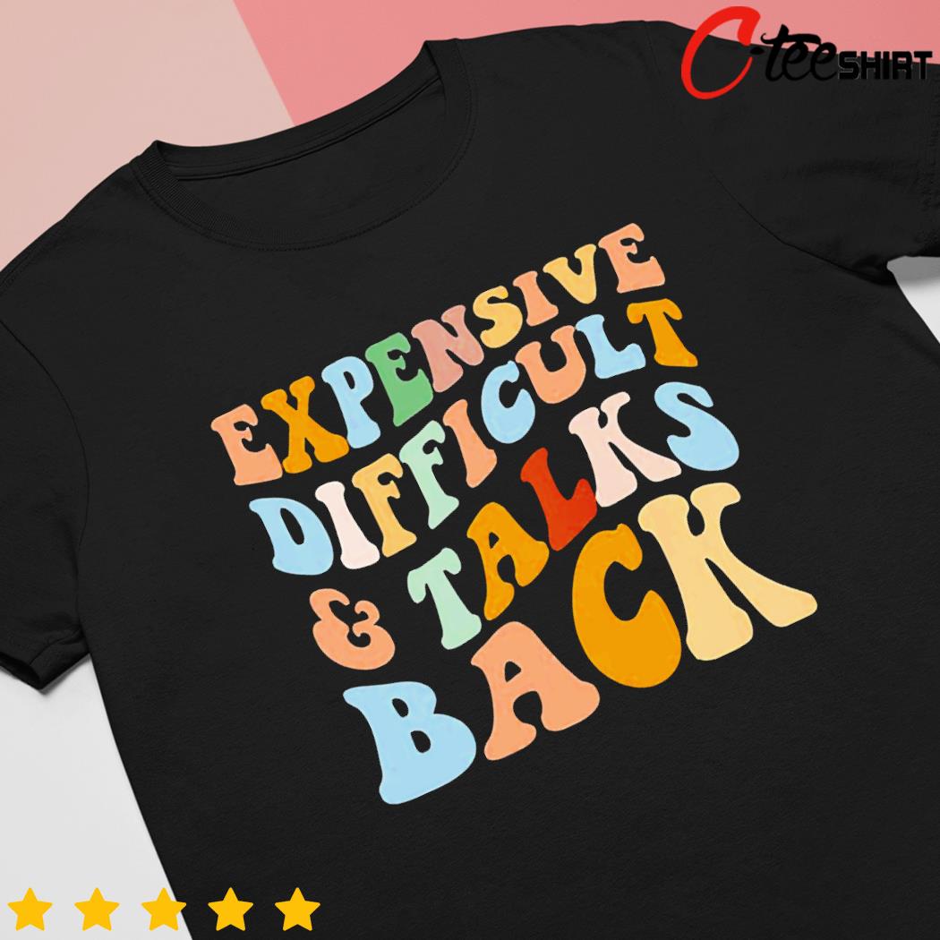 Expensive difficult and talks back Mothers’ Day shirt