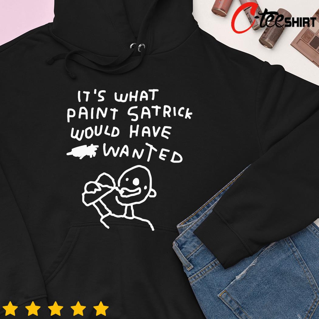 It's what paint satrick would have wanted hoodie