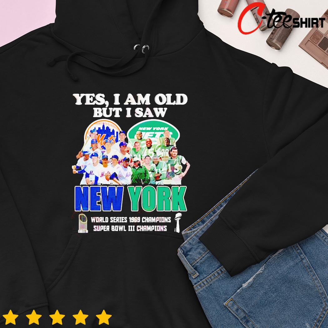 Yes I am old but I saw New York Mets and Jets world series 1969 champions  shirt, hoodie, sweater and long sleeve