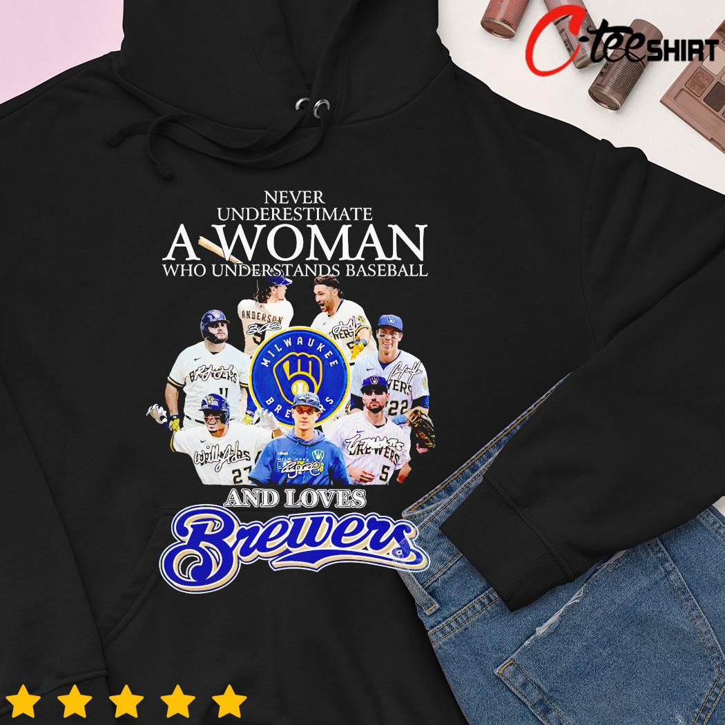 Milwaukee Brewers Never underestimate a woman who understands baseball and  loves Brewers shirt, hoodie, sweater and long sleeve